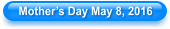 Mother�s Day May 8, 2016