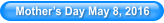 Mother�s Day May 8, 2016