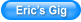 Eric�s Gig