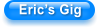 Eric�s Gig